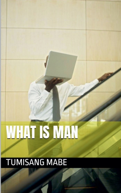 WHAT IS MAN