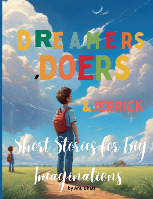 DREAMERS, DOERS & JERRICK SHORT STORIES FOR BIG IMAGINATIONS