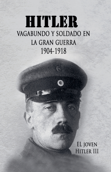 EL JOVEN HITLER 3 (HITLER VAGABUNDO Y SOLDADO EN LA GRAN GUE