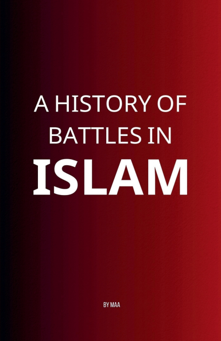 A HISTORY OF BATTLES IN ISLAM