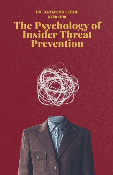 THE PSYCHOLOGY OF INSIDER THREAT PREVENTION PART 1