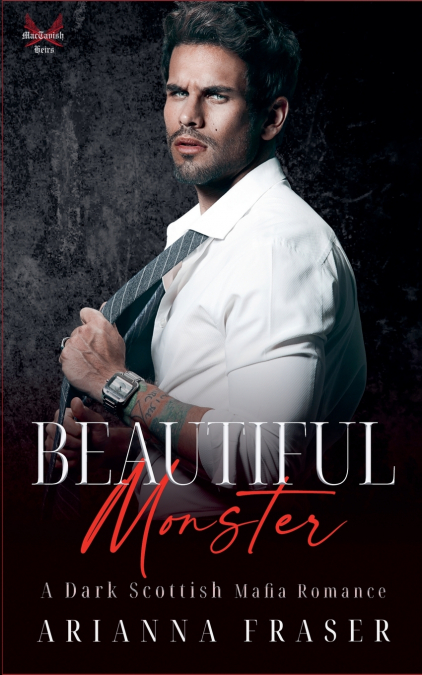 BEAUTIFUL MONSTER - A DARK SCOTTISH MAFIA ROMANCE