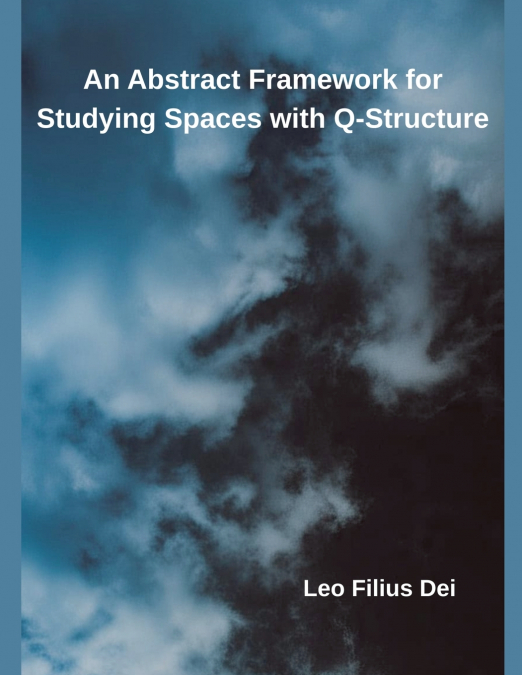 AN ABSTRACT FRAMEWORK FOR STUDYING SPACES WITH Q-STRUCTURE