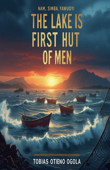 THE LAKE IS THE FIRST HUT OF MEN