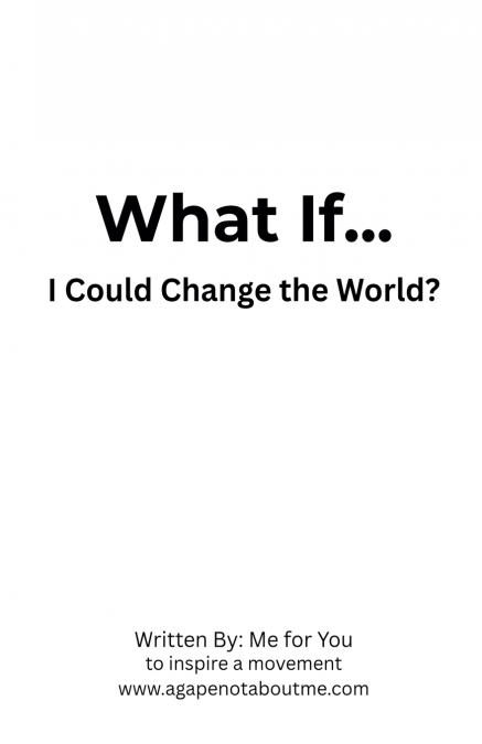 WHAT IF... I COULD CHANGE THE WORLD?