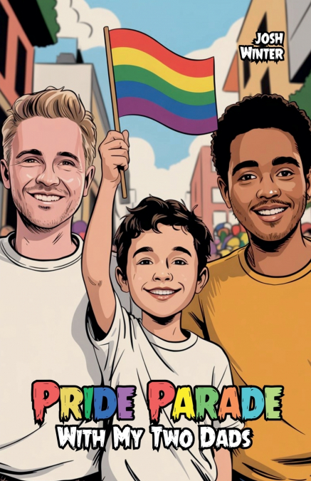 PRIDE PARADE WITH MY TWO DADS