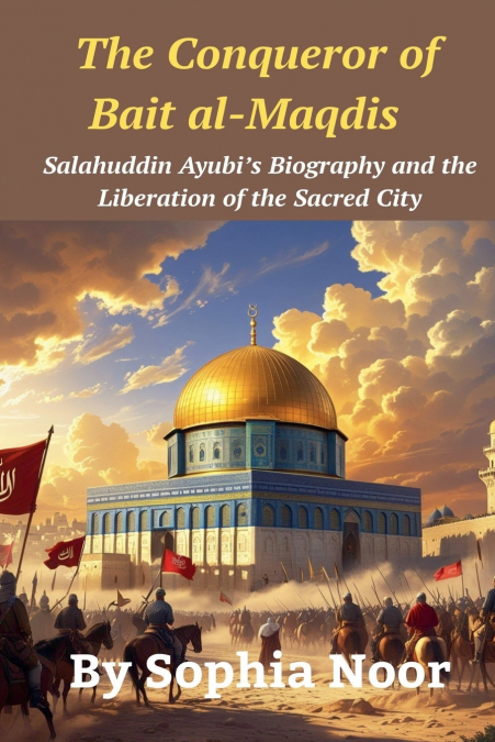 THE CONQUEROR OF BAIT AL-MAQDIS