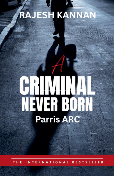 A CRIMINAL NEVER BORN- PARRIS ARC