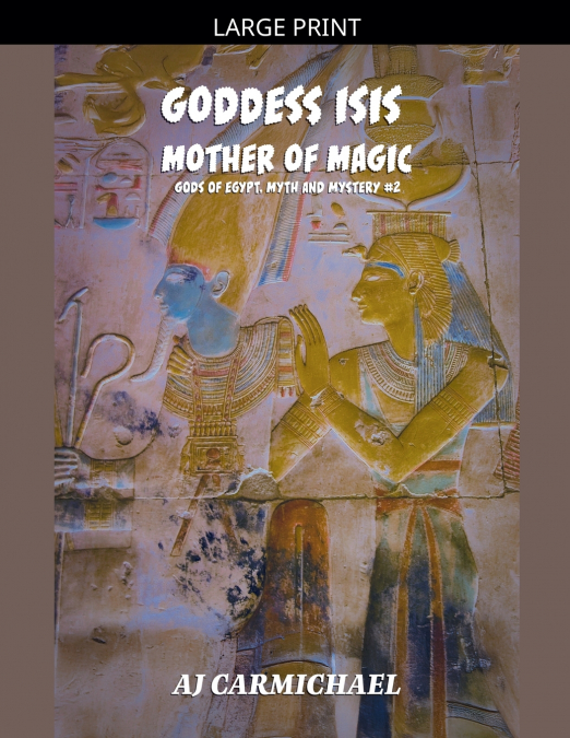 GODDESS ISIS, MOTHER OF MAGIC