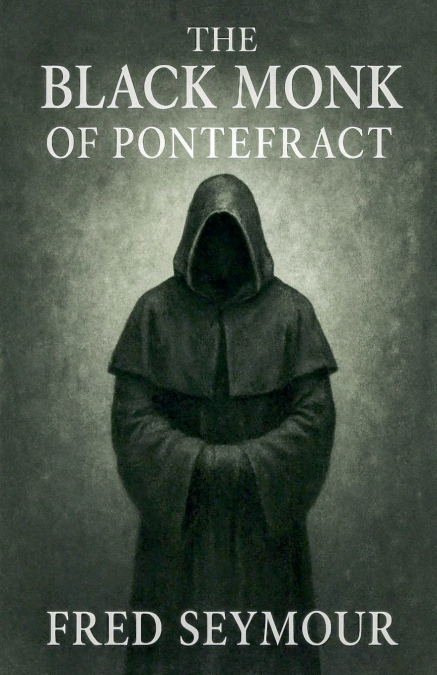 THE BLACK MONK OF PONTEFRACT