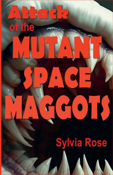 ATTACK OF THE MUTANT SPACE MAGGOTS