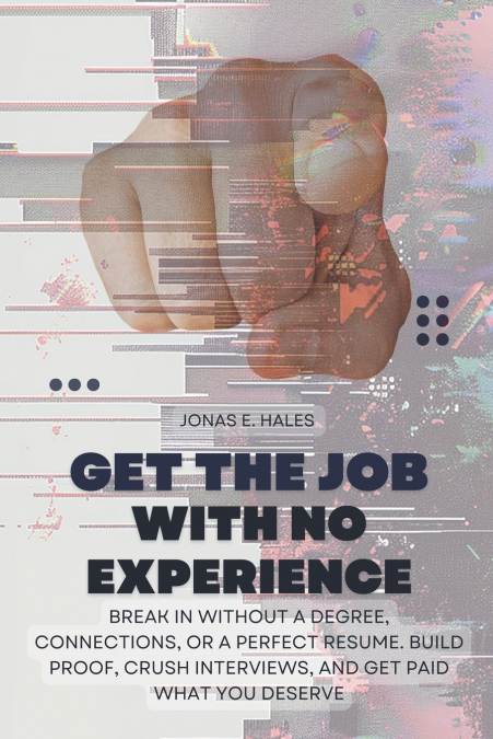 GET THE JOB WITH NO EXPERIENCE