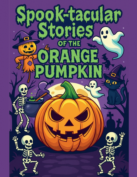 SPOOK-TACULAR STORIES OF THE ORANGE PUMPKIN