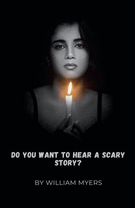DO YOU WANT TO HEAR A SCARY STORY?
