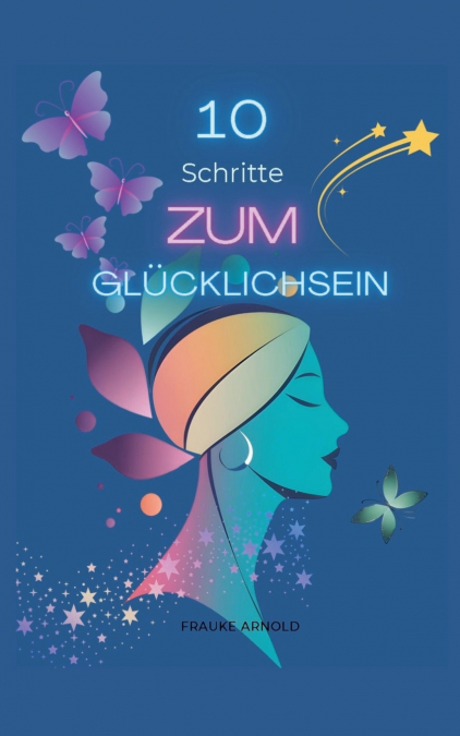 10 SCHRITTE ZUM GLUCKLICHSEIN