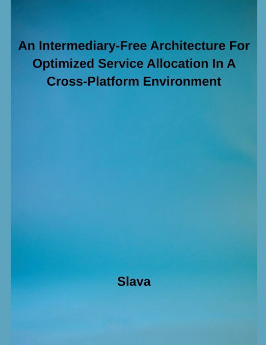 AN INTERMEDIARY-FREE ARCHITECTURE FOR OPTIMIZED SERVICE ALLO