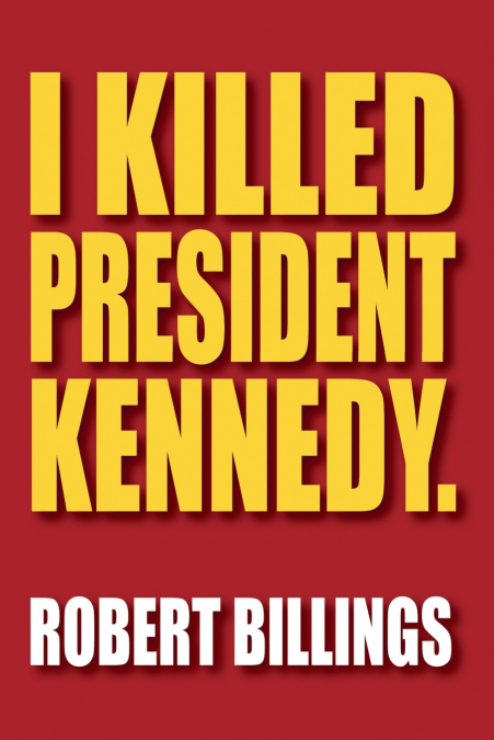 I KILLED PRESIDENT KENNEDY.
