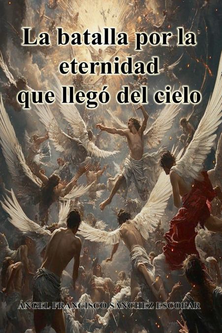 LA BATALLA POR LA ETERNIDAD QUE LLEGO DEL CIELO