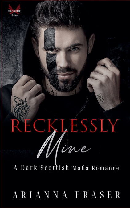 RECKLESSLY MINE _ A DARK SCOTTISH MAFIA ROMANCE