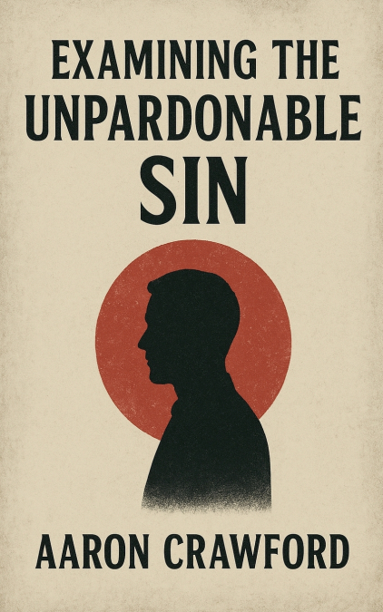 EXAMINING THE UNPARDONABLE SIN