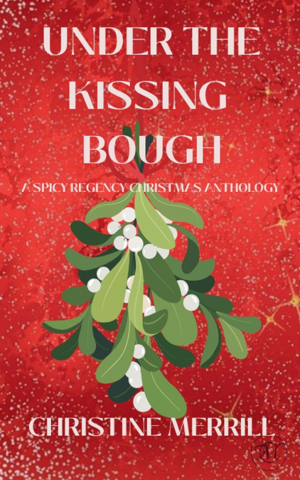 UNDER THE KISSING BOUGH (A SPICY REGENCY CHRISTMAS ANTHOLOGY