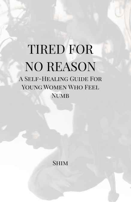 TIRED FOR NO REASON - A SELF HEALING GUIDE FOR YOUNG WOMEN W
