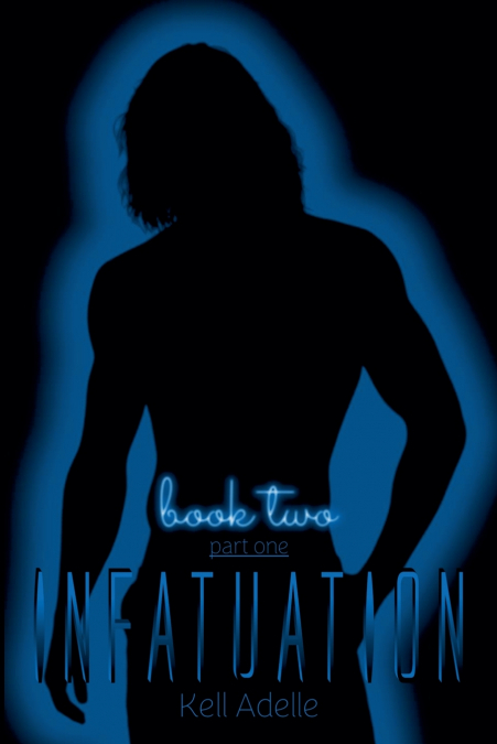 INFATUATION - BOOK TWO - PART ONE