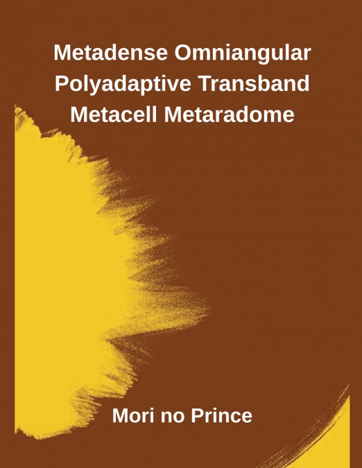 METADENSE OMNIANGULAR POLYADAPTIVE TRANSBAND METACELL METARA