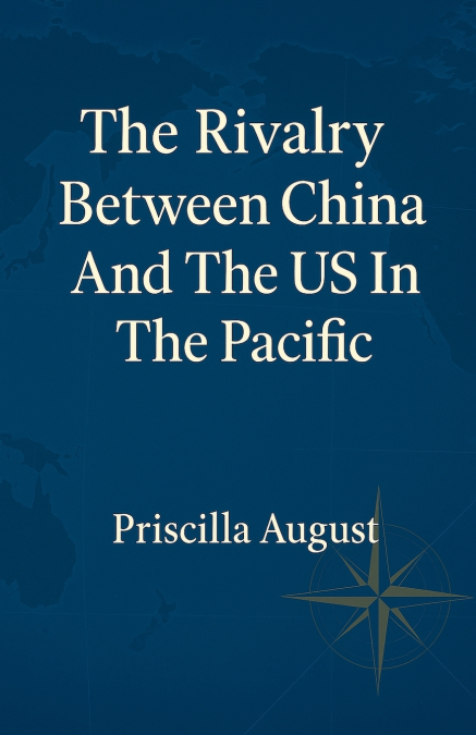 THE RIVALRY BETWEEN CHINA AND THE US IN THE PACIFIC