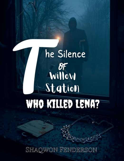 THE SILENCE OF WILLOW STATION WHO KILLED LENA?