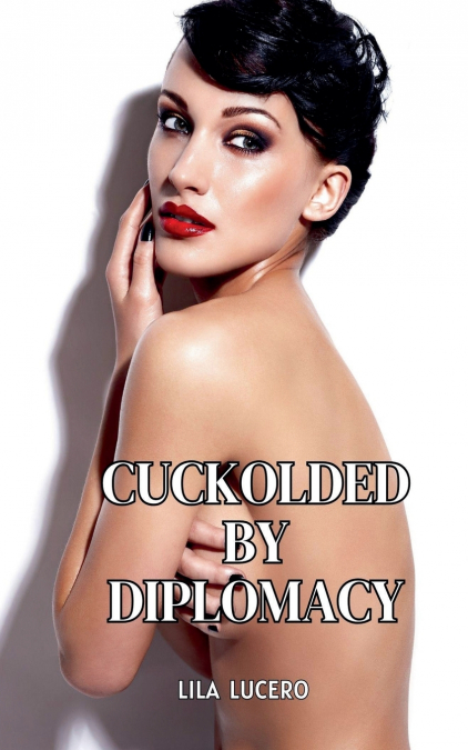 CUCKOLDED BY DIPLOMACY