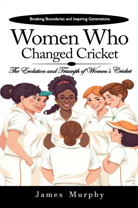 WOMEN WHO CHANGED CRICKET