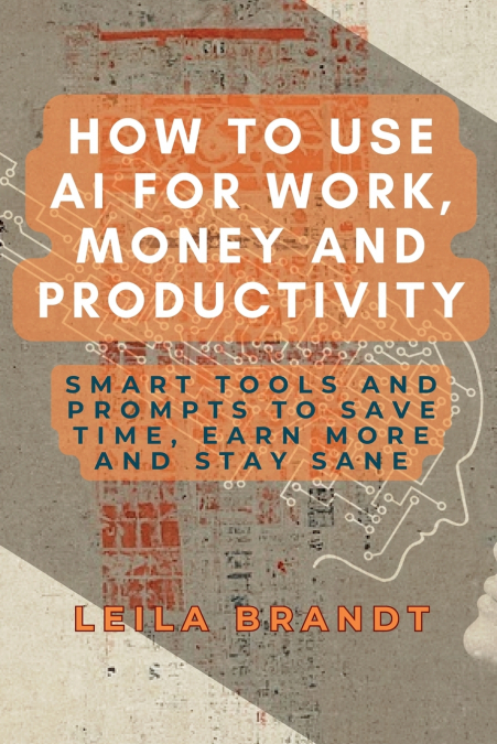 HOW TO USE AI FOR WORK, MONEY AND PRODUCTIVITY