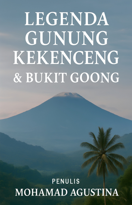 LEGENDA GUNUNG KEKENCENG & BUKIT GOONG