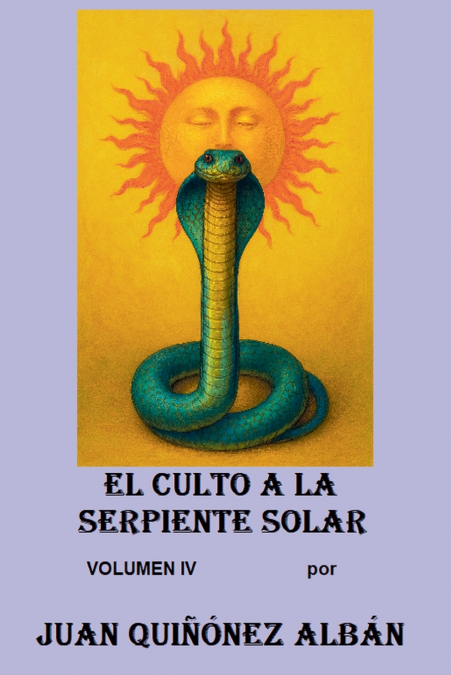 EL CULTO A LA SERPIENTE SOLAR (VOLUMEN IV)