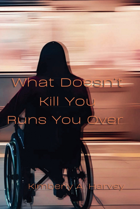 WHAT DOESN?T KILL YOU RUNS YOU OVER