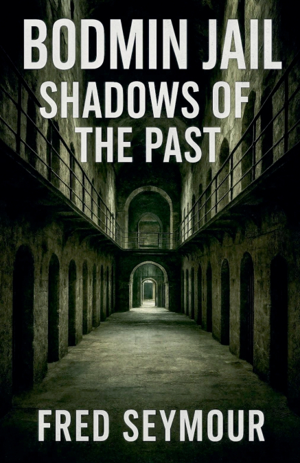 BODMIN JAIL SHADOWS OF THE PAST