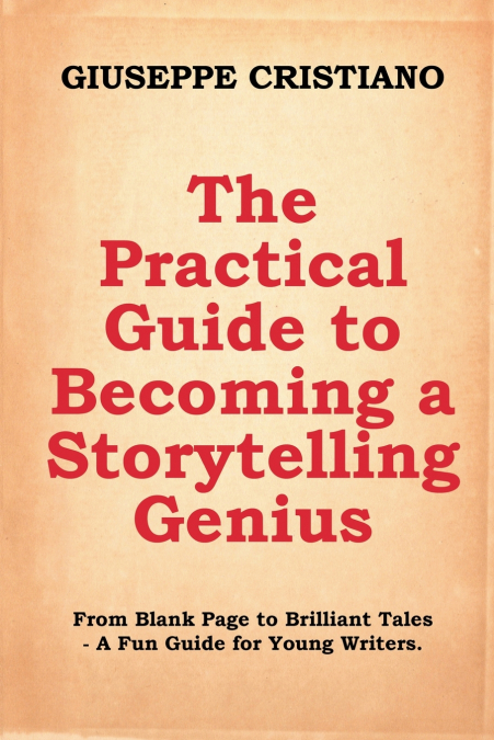 THE PRACTICAL GUIDE TO BECOMING A STORYTELLING GENIUS