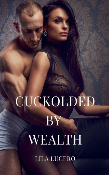 CUCKOLDED BY WEALTH