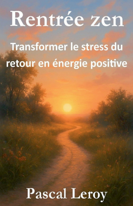 RENTREE ZEN, TRANSFORMER LE STRESS DU RETOUR EN ENERGIE POSI