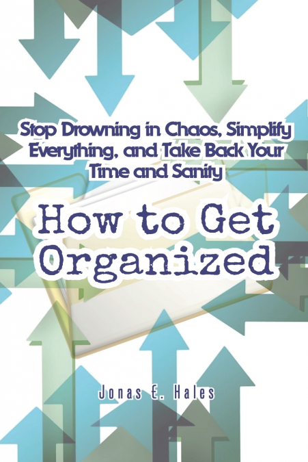 HOW TO GET ORGANIZED