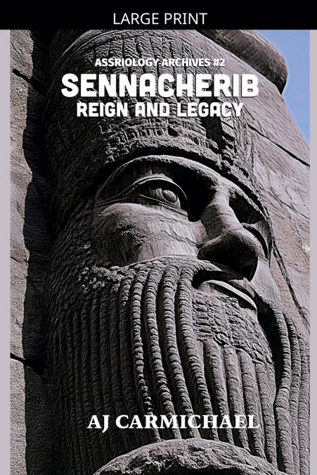 SENNACHERIB, REIGN AND LEGACY