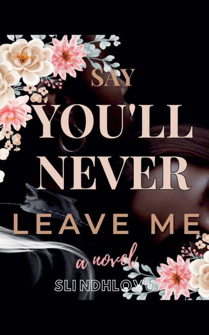 SAY YOU?LL NEVER LEAVE ME
