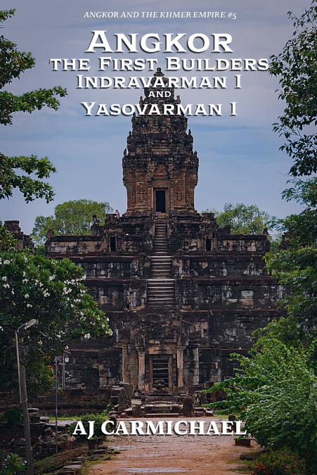 ANGKOR, THE FIRST BUILDERS, INDRAVARMAN I AND YASOVARMAN I