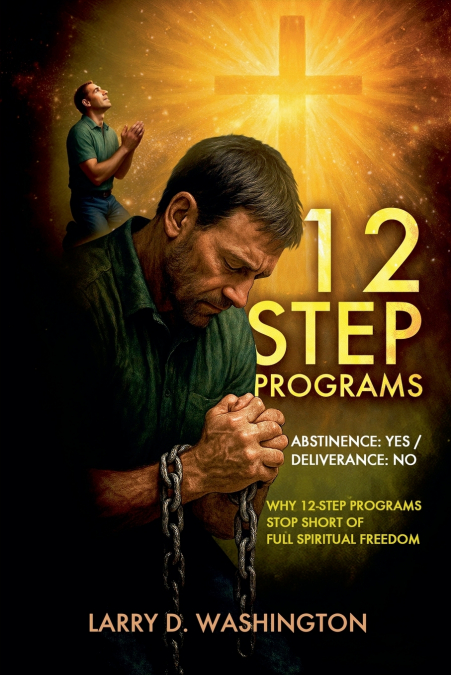12 STEP PROGRAMS (ABSTINENCE YES / DELIVERANCE NO)