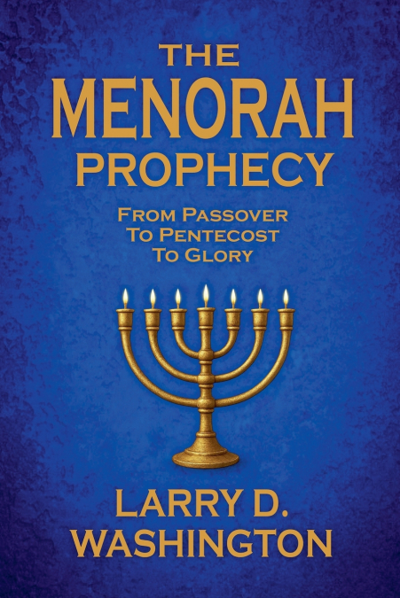 THE MENORAH PROPHECY (FROM PASSOVER TO PENTECOST TO GLORY)