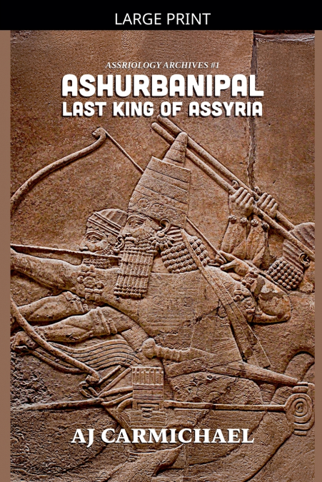 ASHURBANIPAL, LAST KING OF ASSYRIA