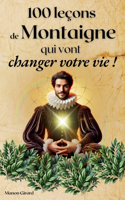 100 LE�ONS DE MONTAIGNE QUI VONT CHANGER VOTRE VIE