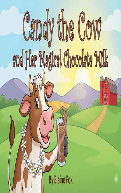 CANDY THE COW AND HER MAGICAL CHOCOLATE MILK