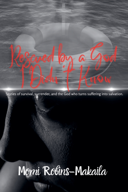 RESCUED BY A GOD I DIDN?T KNOW